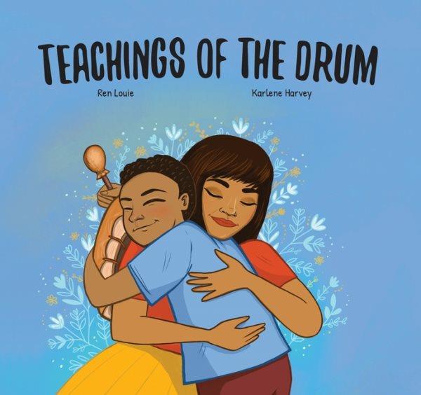 Teachings of the drum / Ren Louie ; Karlene Harvey.