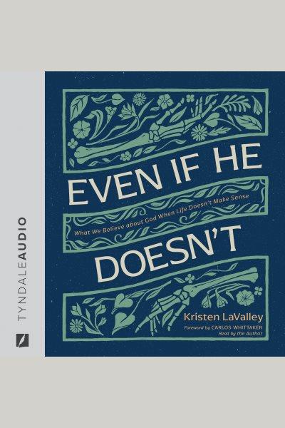 Even if He Doesn't : What We Believe about God When Life Doesn't Make Sense [electronic resource] / Kristen Lavalley.