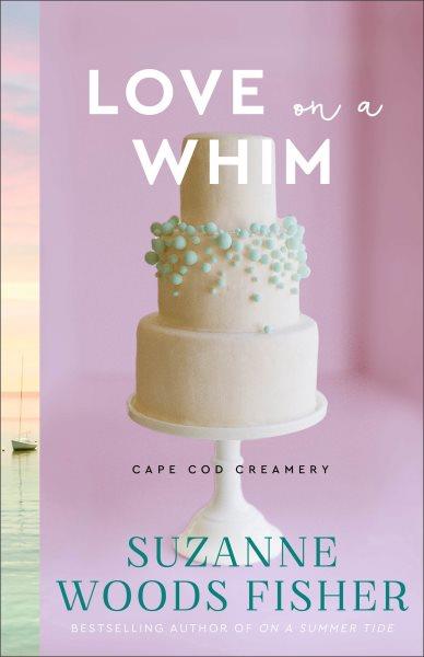 Love on a Whim : Cape Cod Creamery [electronic resource] / Suzanne Woods Fisher.