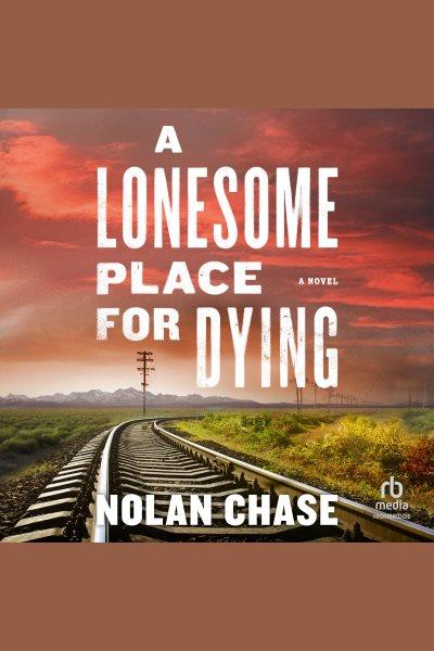 A Lonesome Place for Dying : A Novel [electronic resource] / Nolan Chase.