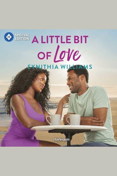 A Little Bit of Love [electronic resource] / Synithia Williams.
