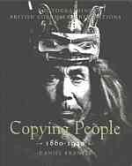 Copying people : photographing British Columbia First Nations, 1860-1940 / Daniel Francis.