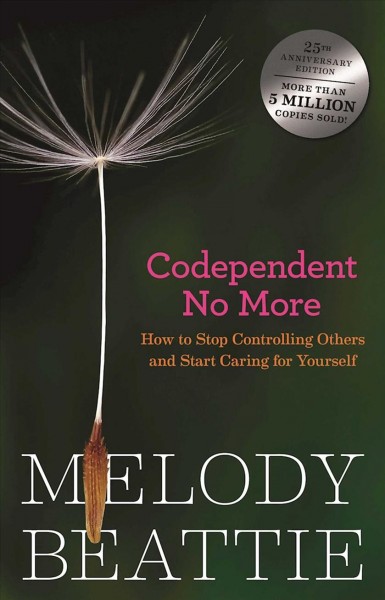 Codependent no more : how to stop controlling others and start caring for yourself / Melody Beattie.