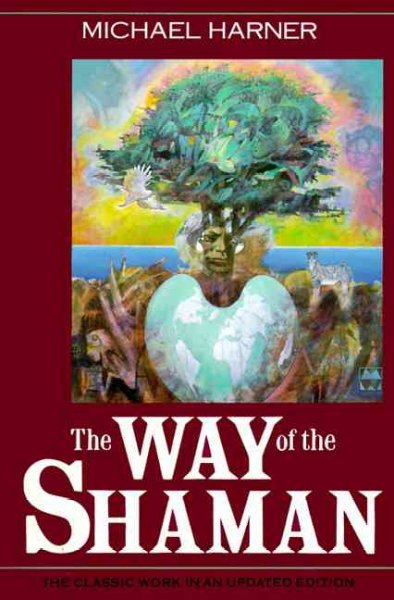 The way of the shaman : a guide to power and healing / Michael Harner.