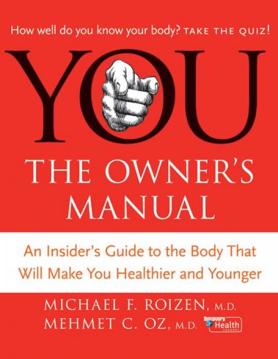 You: The Owner's Manual : An Insider's Guide to the Body that Will Make You Healthier and Younger.
