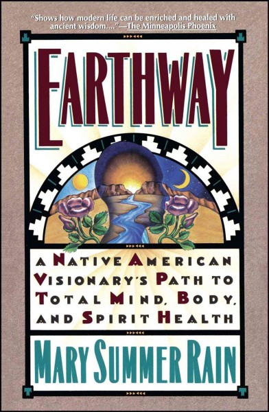 Earthway: A Native American Visionary's Path to Total Mind, Body and Spirit Health.