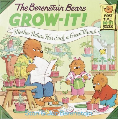 The Berenstain Bears Grow-It!: Mother Nature Has Such a Green Thumb.