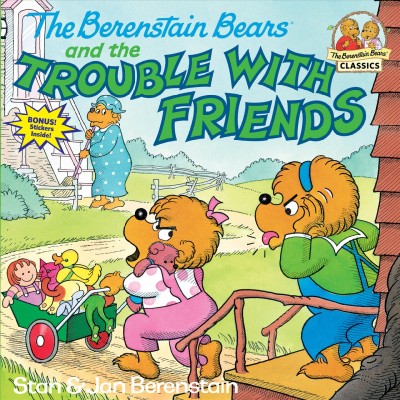 The Berenstain Bears and the Trouble With Friends.
