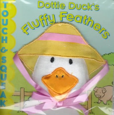 Dottie Duck's Fluffy Feathers: Touch & Squeak Book.