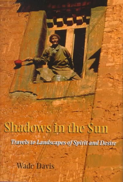Shadows in the Sun:Travels to Landscapes of Spirit and Desire.