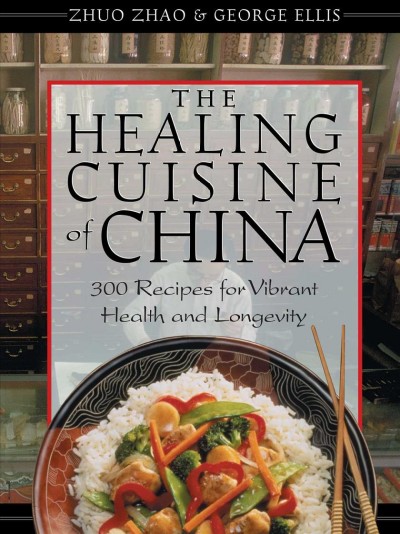 The Healing Cuisine of China : 300 Recipes for Vibrant Health & Longevity.