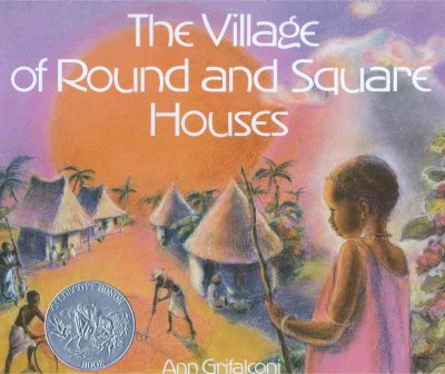 The Village of Round and Square Houses / Ann Grifalconi.