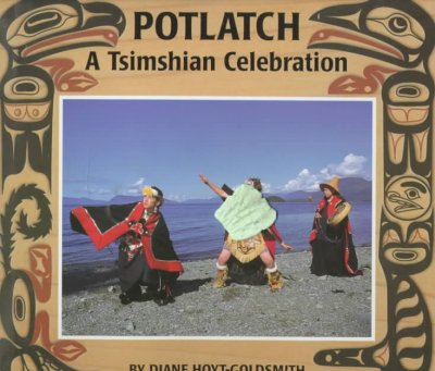 Potlatch : a Tsimshian celebration / by Diane Hoyt-Goldsmith ; photographs by Lawrence Migdale.