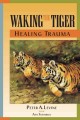 Go to record Waking the tiger : healing trauma : the innate capacity to...
