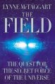 The field : the quest for the secret force of the universe  Cover Image
