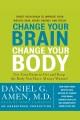 Change your brain, change your body use your brain to get and keep the body you have always wanted  Cover Image