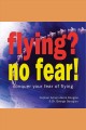 Flying? No fear! conquer your fear of flying  Cover Image