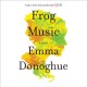 Frog music a novel  Cover Image