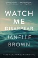Watch me disappear : a novel  Cover Image