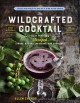 Go to record The wildcrafted cocktail : make your own foraged syrups, b...
