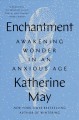 Enchantment : awakening wonder in an anxious age  Cover Image