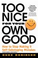 Too Nice for your Own Good : How to stop making 9 self-sabotaging mistakes. Cover Image