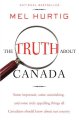The truth about Canada : some important, some astonishing, some truly appalling things all Canadians should know about our country  Cover Image